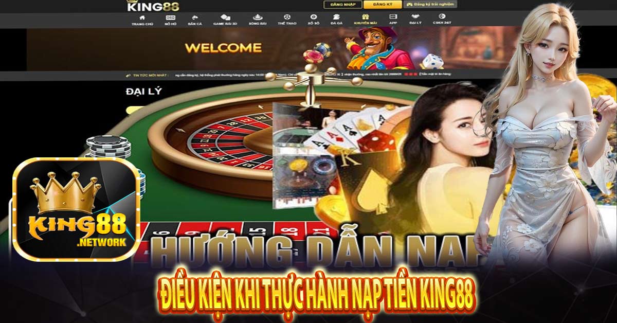 Điều kiện khi thực hành nạp tiền King88