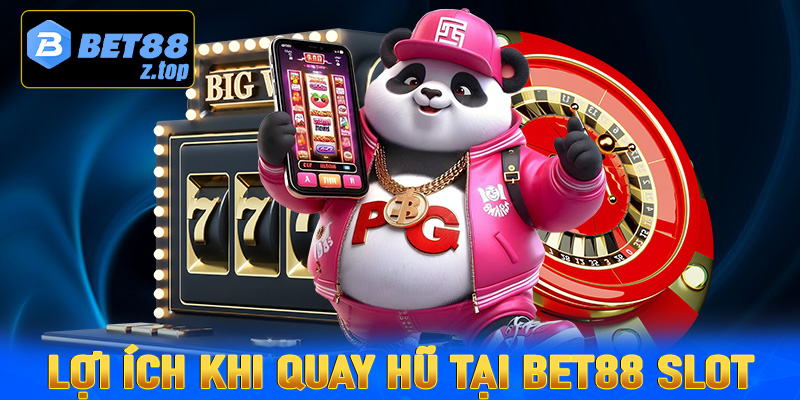 Lợi Ích Khi Chơi Quay Hũ Tại Bet88 Slot